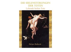 9783754957875 - Die Seelenstörungen der Toten - Holger Kalweit Kartoniert (TB)