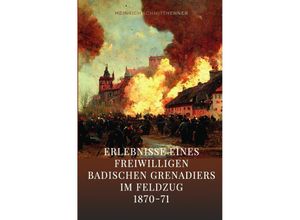 9783754958384 - Erlebnisse eines freiwilligen badischen Grenadiers im Feldzug 1870-71 - Heinrich Schmitthenner Kartoniert (TB)