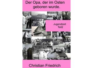 9783754958520 - Der Opa der im Osten geboren wurde Teil2 - Christian Friedrich Kartoniert (TB)