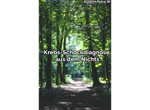 9783754959688 - Krebs-Schockdiagnose aus dem Nichts - Petra W Kartoniert (TB)