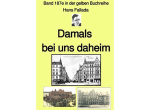 9783754961292 - Damals bei uns daheim - Band 187e in der gelben Buchreihe - bei Jürgen Ruszkowski - Hans Fallada Kartoniert (TB)