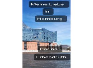 9783754961506 - Meine Liebe in Hamburg - Carina Erbendruth Kartoniert (TB)