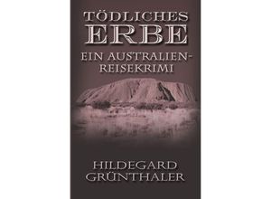 9783754962633 - Tödliches Erbe - Ein Australien-Reisekrimi - Hildegard Grünthaler Kartoniert (TB)