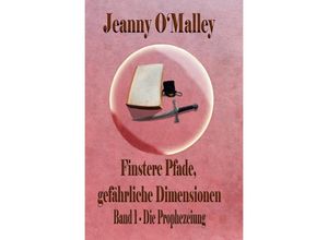 9783754963517 - Finstere Pfade gefährliche Dimensionen -Band 1 Die Prophezeiung - Jeanny OMalley Kartoniert (TB)