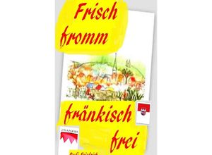 9783754963838 - Frisch fromm fränkisch frei - Augsfeld Haßfurt Knetzgau Rudolf Friedrich Rudi Friedrich Kartoniert (TB)