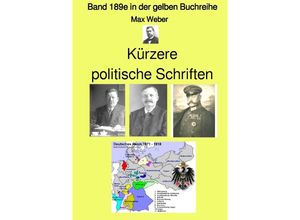 9783754963913 - Kürzere politische Schriften - Farbe - Band 189e in der gelben Buchreihe - bei Jürgen Ruszkowski - Max Weber Kartoniert (TB)