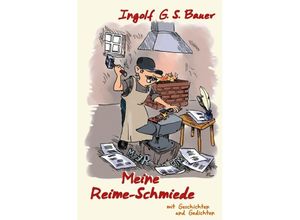 9783754963951 - Meine Reime-Schmiede - Ingolf G S Bauer Kartoniert (TB)