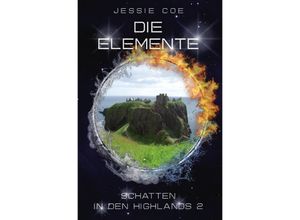 9783754966297 - Die Elemente - Schatten in den Highlands 2 - Jessie Coe Kartoniert (TB)