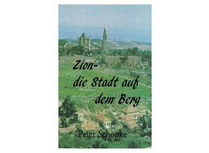 9783754967508 - Zion-die Stadt auf dem Berg - Peter Schöpke Kartoniert (TB)