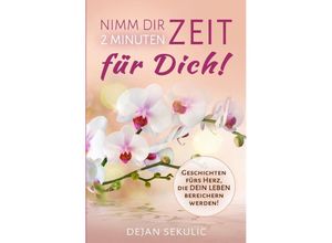 9783754969137 - Nimm dir 2 Minuten Zeit - für DICH! Geschichten fürs Herz die DEIN Leben bereichern werden! - Dejan Sekulic Kartoniert (TB)