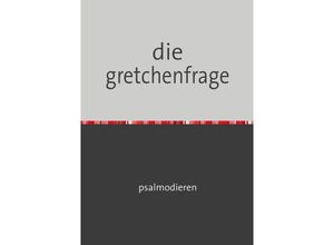 9783754969236 - die gretchenfrage - Heinrich Heini Kartoniert (TB)