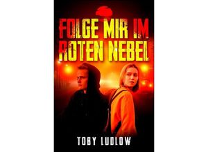 9783754969793 - Folge mir im roten Nebel - Toby Ludlow Kartoniert (TB)