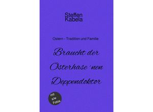 9783754970102 - Braucht der Osterhase nen Deppendoktor - Steffen Kabela Kartoniert (TB)