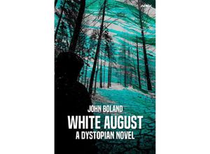 9783754970263 - WHITE AUGUST - A DYSTOPIAN NOVEL - John Boland Kartoniert (TB)