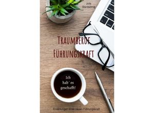 9783754970607 - Traumberuf Führungskraft - Julia Glantschnig Kartoniert (TB)