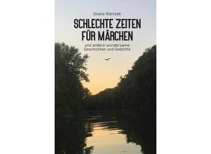 9783754970775 - Schlechte Zeiten für Märchen und andere wundersame Geschichten und Gedichte - Gisela Walitzek Kartoniert (TB)