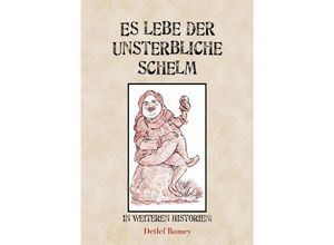 9783754971185 - Es lebe der unsterbliche Schelm in neuen Historien - Detlef Romey Kartoniert (TB)