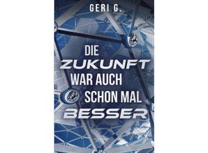 9783754971321 - Die Zukunft war auch schon mal besser - Geri G Kartoniert (TB)