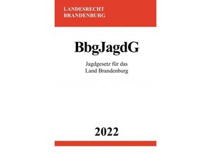 9783754974254 - Jagdgesetz für das Land Brandenburg BbgJagdG 2022 - Ronny Studier Kartoniert (TB)