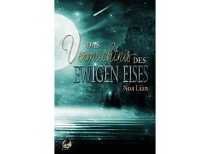 9783754974445 - Das Vermächtnis des Ewigen Eises - Noa Lià n Kartoniert (TB) 9783754974445 - Das Vermächtnis des Ewigen Eises - Noa Lià n Kartoniert (TB)