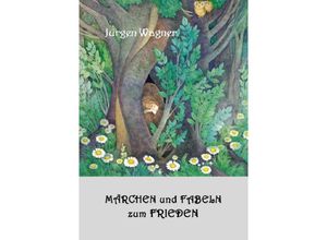 9783754974476 - Märchen und Fabeln zum Frieden - Jürgen Wagner Kartoniert (TB)