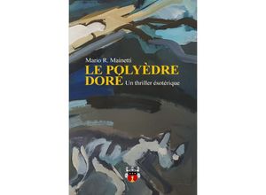 9783754974940 - LE POLYÈDRE DORÉ - Mario R Mainetti Kartoniert (TB)