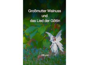 9783754976173 - Großmutter Walnuss und das Lied der Göttin - ElfLynn Wanderin zwischen Welten Kartoniert (TB)