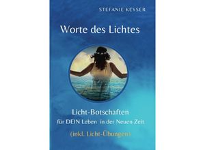 9783754976265 - Worte des Lichtes - Lichtbotschaften für DEIN Leben in der Neuen Zeit - Stefanie Keyser Kartoniert (TB)