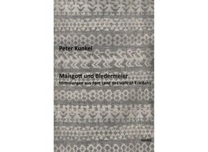 9783754976272 - Maisgott und Biedermeier - Peter Kunkel Kartoniert (TB)