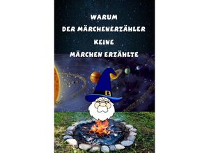 9783754976296 - Warum der Märchenerzähler keine Märchen erzählte - Manfred Steinbacher Kartoniert (TB)