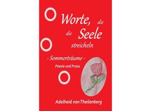 9783754976906 - Worte die die Seele streicheln Sommerträume - Adelheid von Theilenberg Kartoniert (TB)