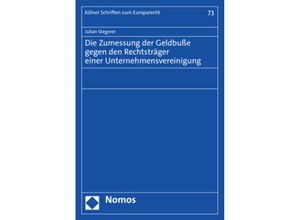 9783756004560 - Die Zumessung der Geldbuße gegen den Rechtsträger einer Unternehmensvereinigung - Julian Stegerer Kartoniert (TB)