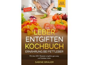 9783756502318 - Leber entgiften Kochbuch - Ernährung bei Fettleber - Sabine Brauer Kartoniert (TB)