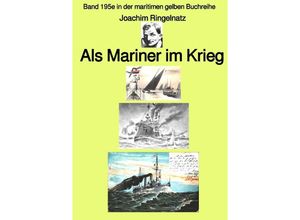 9783756505289 - Als Mariner im Krieg - Band 195e in der maritimen gelben Buchreihe - bei Jürgen Ruszkowski - Joachim Ringelnatz Kartoniert (TB)