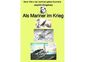 9783756505319 - Als Mariner im Krieg - Band 195e in der maritimen gelben Buchreihe - Farbe - bei Jürgen Ruszkowski - Joachim Ringelnatz Kartoniert (TB)