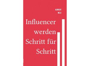 9783756505364 - Influencer werden Schritt für Schritt - Albrecht-Bodomar Nelle Kartoniert (TB)