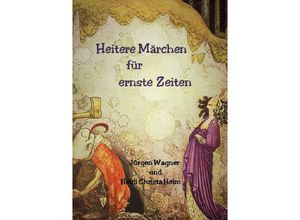 9783756507016 - Heitere Märchen für ernste Zeiten - Jürgen Wagner Kartoniert (TB)