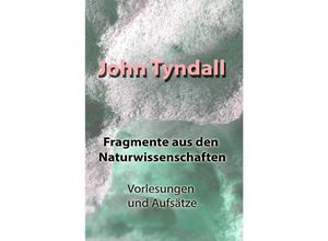 9783756507344 - Fragmente aus den Naturwissenschaften - John Tyndall Kartoniert (TB)