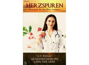 9783756509850 - HERZSPUREN Band 6 AN DEINER HAND INS LAND DER LIEBE - A F Morland Kartoniert (TB)