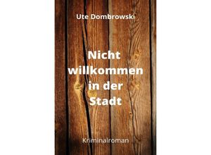 9783756510436 - Nicht willkommen in der Stadt - Ute Dombrowski Kartoniert (TB)