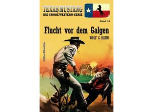 9783756510481 - Texas Mustang Band 34 Flucht vor dem Galgen - Wolf G Rahn Kartoniert (TB)