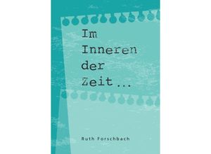 9783756511730 - Im Inneren der Zeit - Ruth Forschbach Kartoniert (TB)