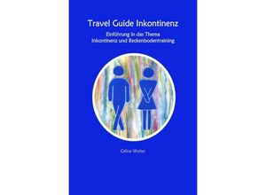 9783756512430 - Travel Guide Inkontinenz Einführung in das Thema Inkontinenz und Beckenbodentraining - Céline Wolter Kartoniert (TB)