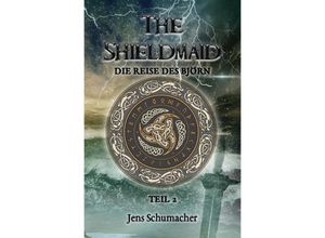 9783756512751 - The Shieldmaid - Teil 2 - Die Reise des Björn - Jens Schumacher Kartoniert (TB)