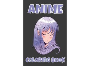 9783756513116 - Anime Mädchen Malbuch ein perfektes Geschenk für Anime-Liebhaber Wunderschönen Anime und Manga Charaktere Bilder zum Ausmalen - Zeichnen und colorieren lernen - Ausmalbuch - Emma Munterlich Kartoniert (TB)