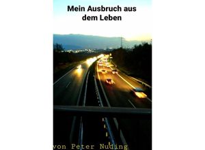 9783756514557 - Mein Ausbruch aus dem Leben - Peter Nuding Kartoniert (TB)