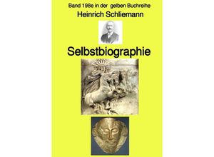 9783756515370 - Selbstbiographie - Band 198e in der gelben Buchreihe - bei Jürgen Ruszkowski - Heinrich Schliemann Kartoniert (TB)