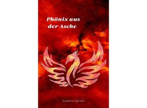 9783756516728 - Phönix aus der Asche - Susanne Körber Kartoniert (TB)