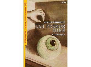 9783756517008 - DAS FREMDE HIRN - Klaus Frühauf Kartoniert (TB) 9783756517008 - DAS FREMDE HIRN - Klaus Frühauf Kartoniert (TB)