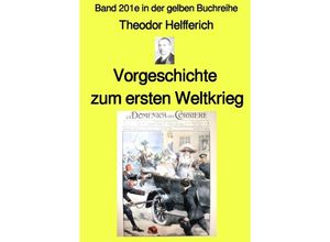 9783756518142 - Vorgeschichte zum ersten Weltkrieg - Band 201e in der gelben Buchreihe - bei Jürgen Ruszkowski - Karl Theodor Helfferich Kartoniert (TB)